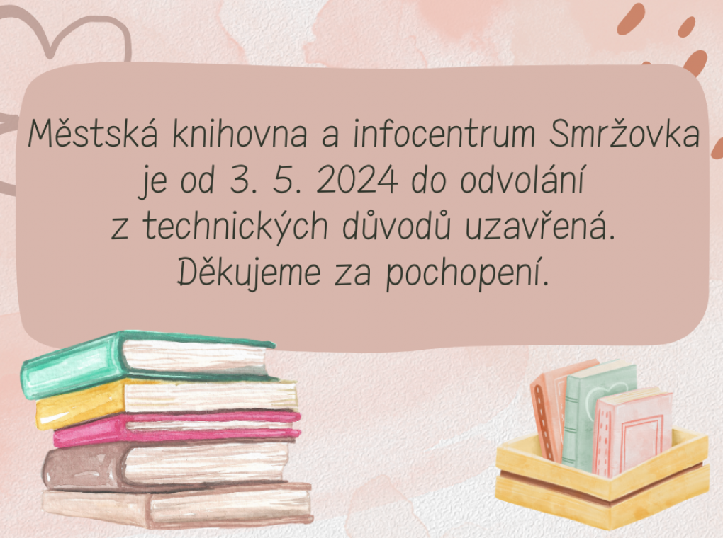 mestska_knihovna_a_infocentrum_smrzovka_je_od_3_5_2024_do_odvolani_z_technickych_duvodu_zavrena_dekujeme_za_pochopeni.png